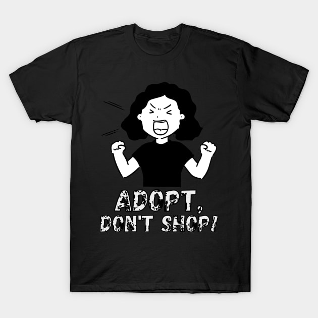 Adopt, Don't Shop. Funny and Sarcastic Saying Phrase, Humor T-Shirt by JK Mercha